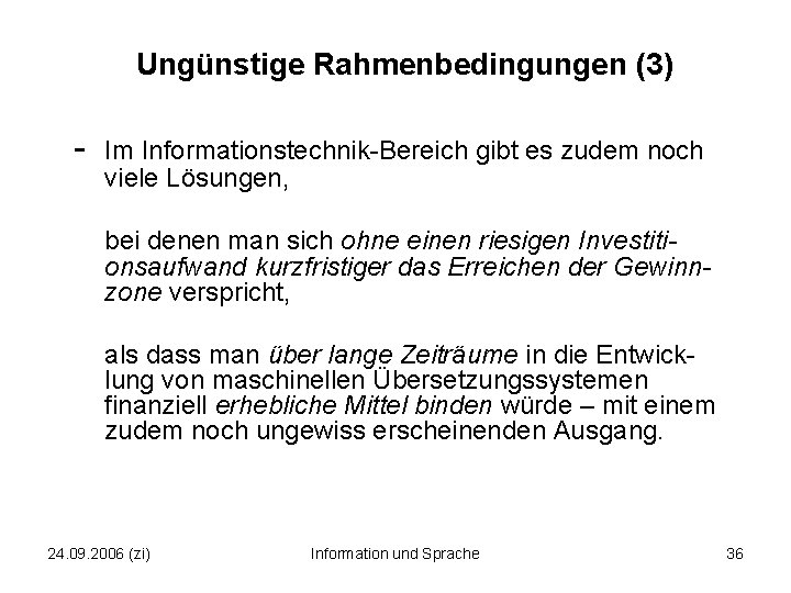 Ungünstige Rahmenbedingungen (3) - Im Informationstechnik-Bereich gibt es zudem noch viele Lösungen, bei denen