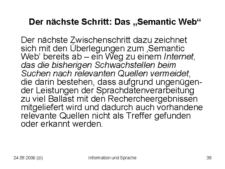 Der nächste Schritt: Das „Semantic Web“ Der nächste Zwischenschritt dazu zeichnet sich mit den