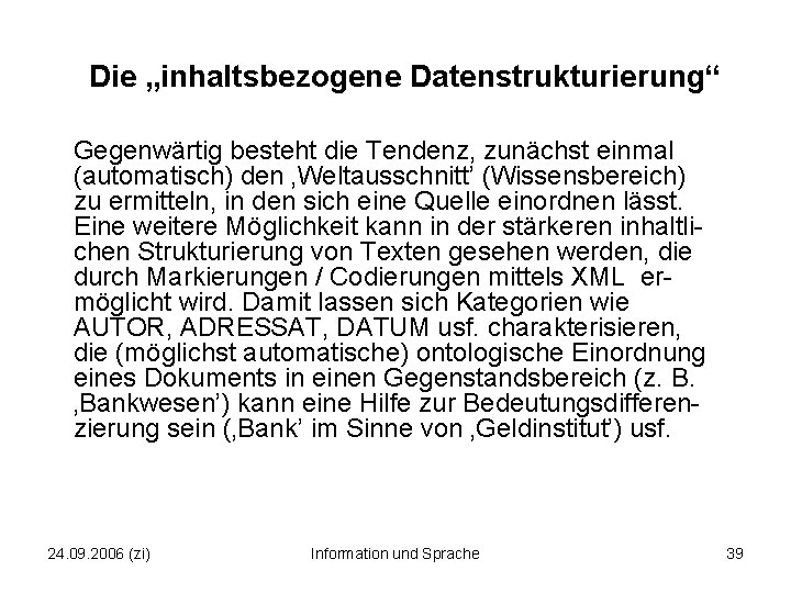 Die „inhaltsbezogene Datenstrukturierung“ Gegenwärtig besteht die Tendenz, zunächst einmal (automatisch) den ‚Weltausschnitt’ (Wissensbereich) zu