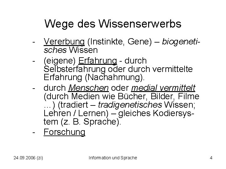 Wege des Wissenserwerbs - Vererbung (Instinkte, Gene) – biogenetisches Wissen - (eigene) Erfahrung -