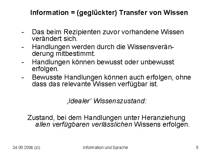 Information = (geglückter) Transfer von Wissen - Das beim Rezipienten zuvor vorhandene Wissen verändert