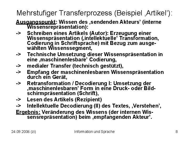 Mehrstufiger Transferprozess (Beispiel ‚Artikel’): Ausgangspunkt: Wissen des ‚sendenden Akteurs’ (interne Wissensrepräsentation): > Schreiben eines