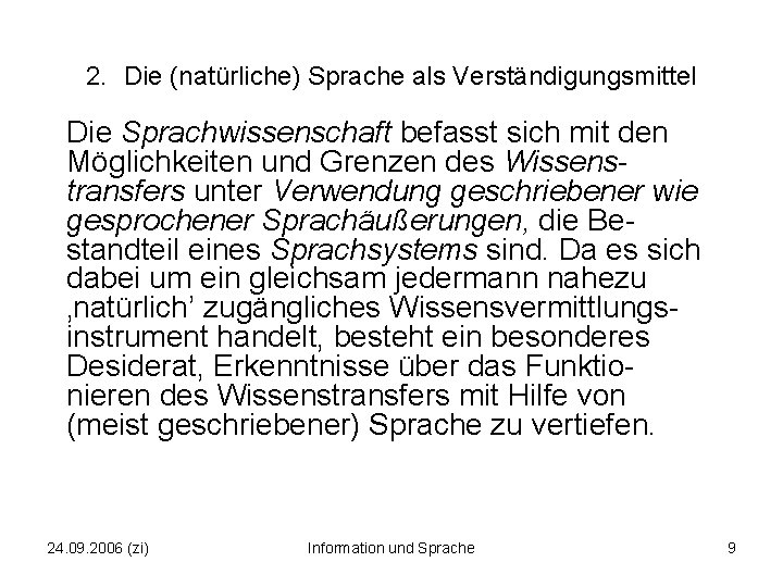 2. Die (natürliche) Sprache als Verständigungsmittel Die Sprachwissenschaft befasst sich mit den Möglichkeiten und