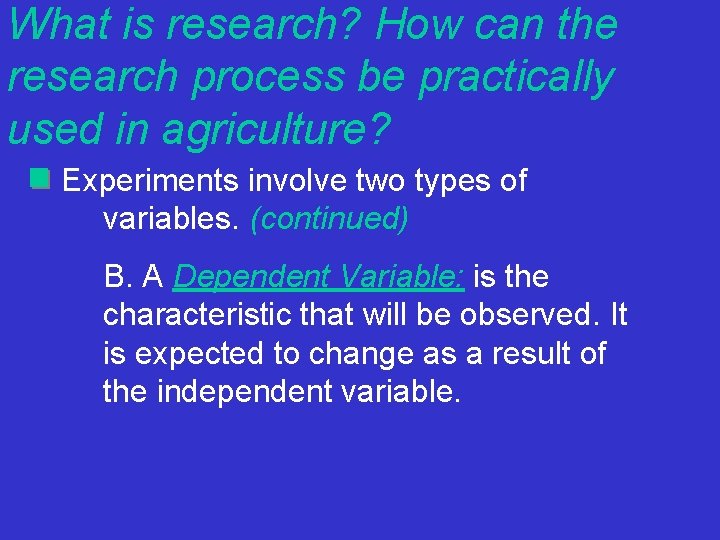 What is research? How can the research process be practically used in agriculture? Experiments