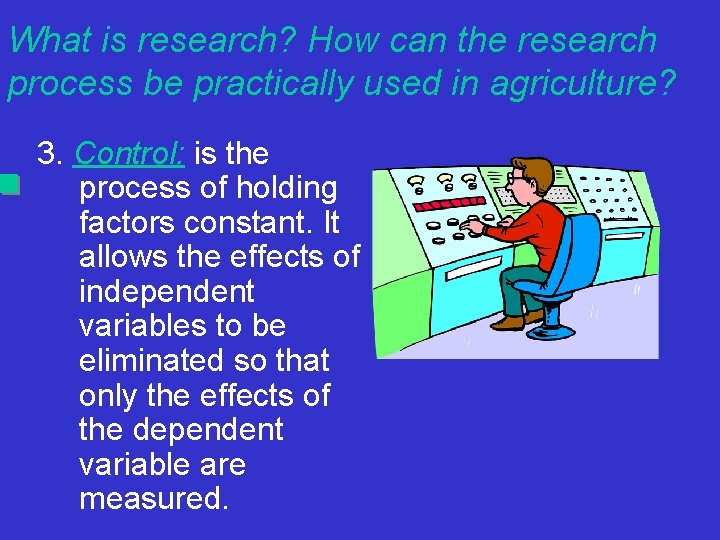 What is research? How can the research process be practically used in agriculture? 3.