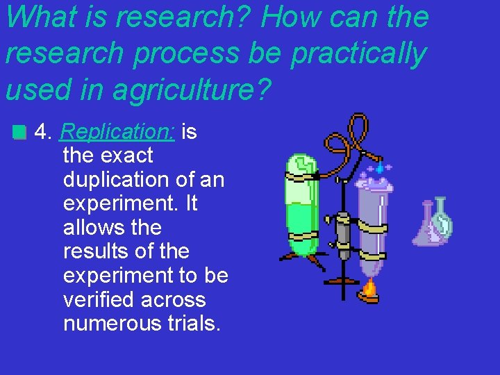What is research? How can the research process be practically used in agriculture? 4.