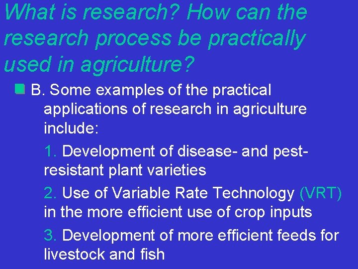 What is research? How can the research process be practically used in agriculture? B.