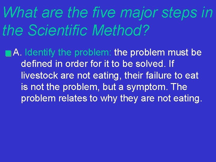 What are the five major steps in the Scientific Method? A. Identify the problem: