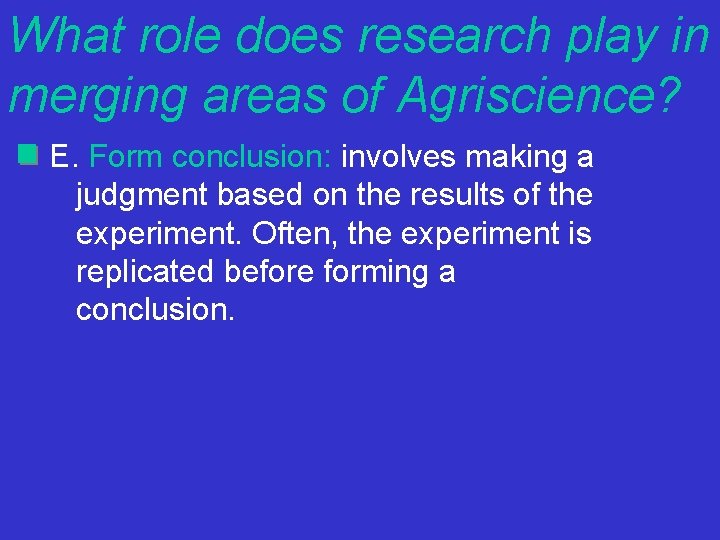 What role does research play in merging areas of Agriscience? E. Form conclusion: involves