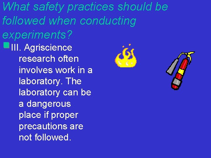 What safety practices should be followed when conducting experiments? III. Agriscience research often involves