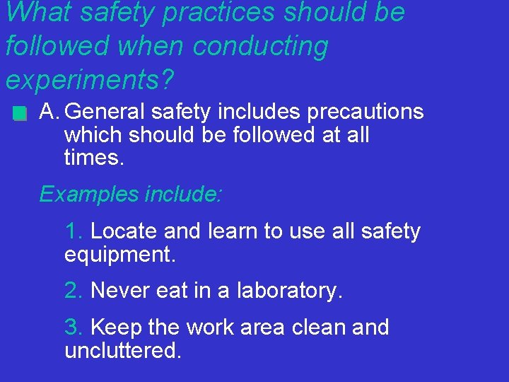 What safety practices should be followed when conducting experiments? A. General safety includes precautions