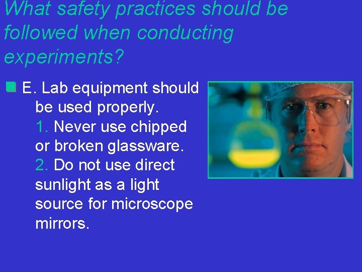 What safety practices should be followed when conducting experiments? E. Lab equipment should be