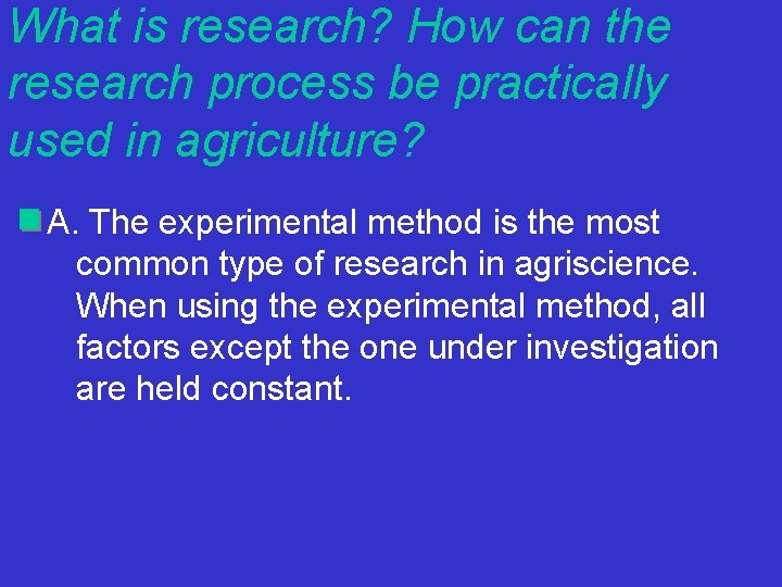 What is research? How can the research process be practically used in agriculture? A.