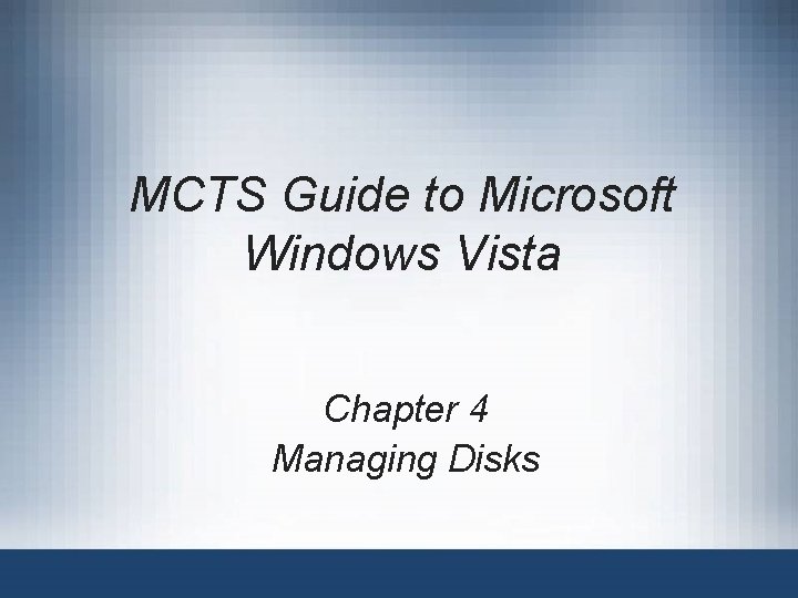 MCTS Guide to Microsoft Windows Vista Chapter 4 Managing Disks 
