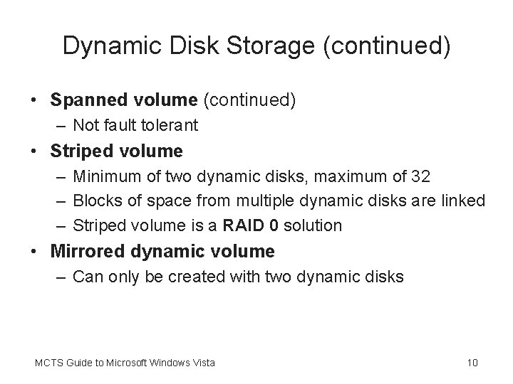 Dynamic Disk Storage (continued) • Spanned volume (continued) – Not fault tolerant • Striped