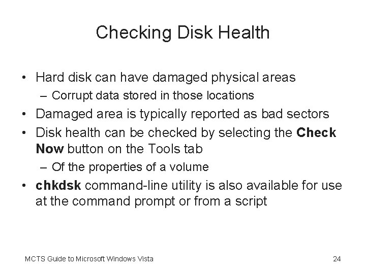 Checking Disk Health • Hard disk can have damaged physical areas – Corrupt data