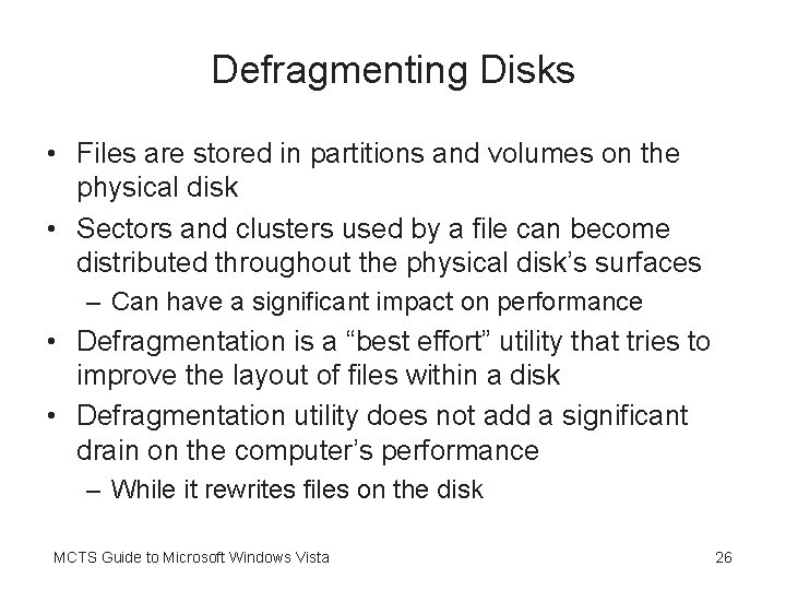 Defragmenting Disks • Files are stored in partitions and volumes on the physical disk