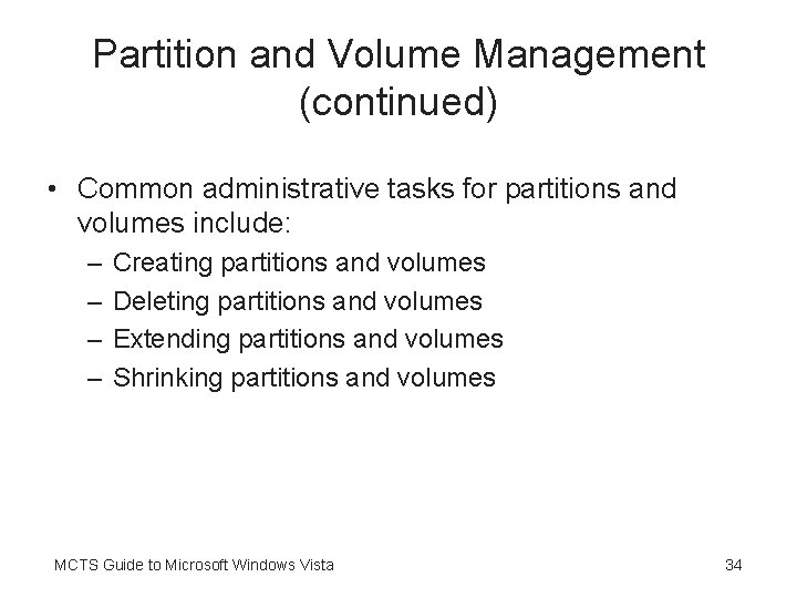 Partition and Volume Management (continued) • Common administrative tasks for partitions and volumes include:
