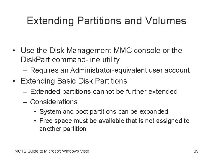 Extending Partitions and Volumes • Use the Disk Management MMC console or the Disk.