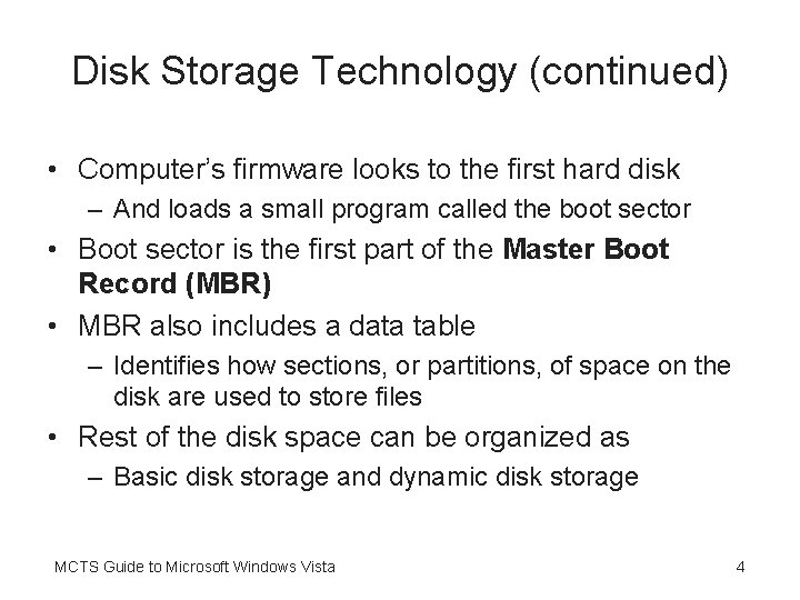 Disk Storage Technology (continued) • Computer’s firmware looks to the first hard disk –