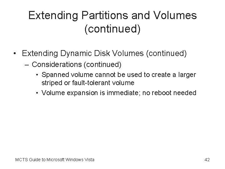 Extending Partitions and Volumes (continued) • Extending Dynamic Disk Volumes (continued) – Considerations (continued)