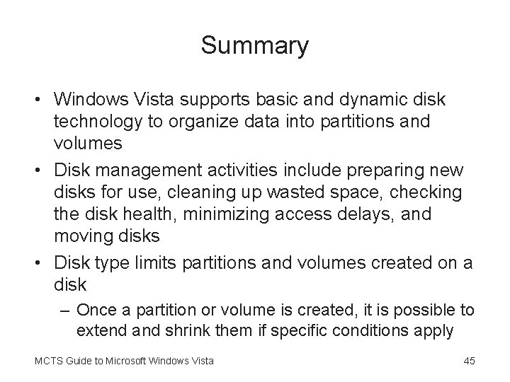 Summary • Windows Vista supports basic and dynamic disk technology to organize data into