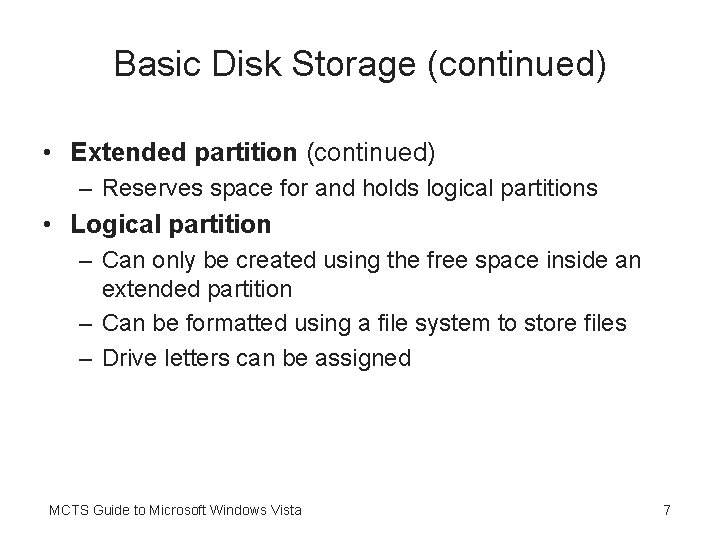 Basic Disk Storage (continued) • Extended partition (continued) – Reserves space for and holds