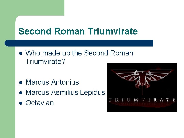 Second Roman Triumvirate l Who made up the Second Roman Triumvirate? l Marcus Antonius