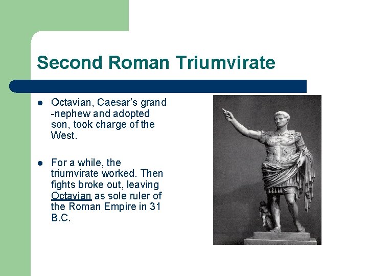 Second Roman Triumvirate l Octavian, Caesar’s grand -nephew and adopted son, took charge of