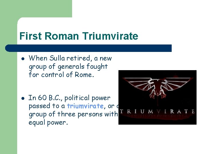 First Roman Triumvirate l l When Sulla retired, a new group of generals fought