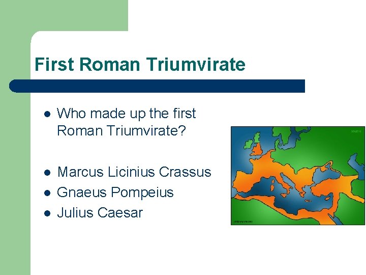 First Roman Triumvirate l Who made up the first Roman Triumvirate? l Marcus Licinius