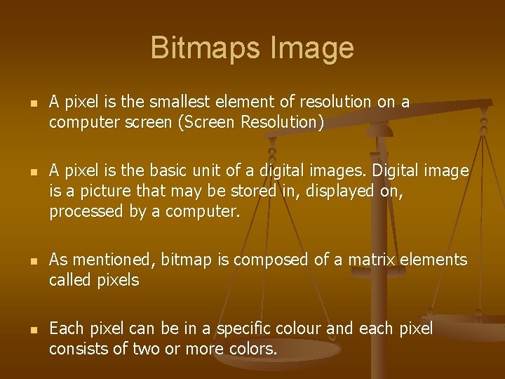 Bitmaps Image n n A pixel is the smallest element of resolution on a