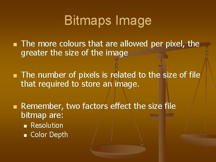 Bitmaps Image n n n The more colours that are allowed per pixel, the