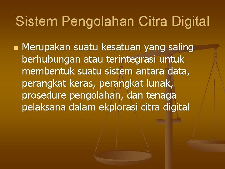 Sistem Pengolahan Citra Digital n Merupakan suatu kesatuan yang saling berhubungan atau terintegrasi untuk