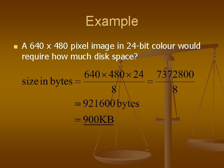 Example n A 640 x 480 pixel image in 24 -bit colour would require