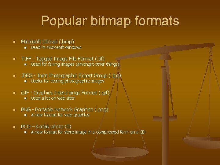 Popular bitmap formats n Microsoft bitmap (. bmp) n n TIFF - Tagged Image