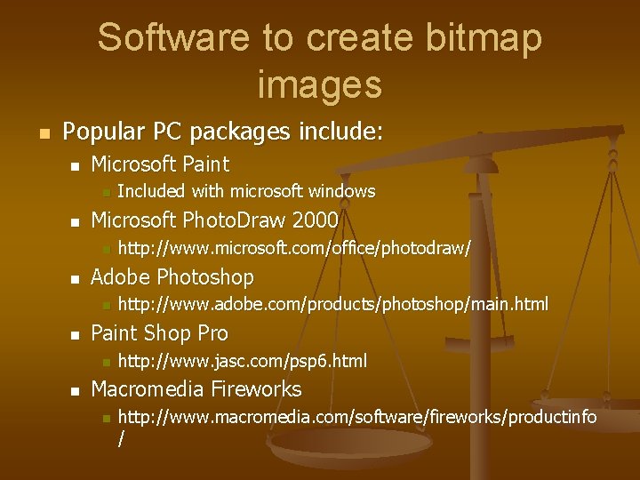 Software to create bitmap images n Popular PC packages include: n Microsoft Paint n