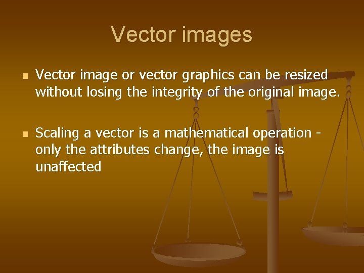 Vector images n n Vector image or vector graphics can be resized without losing