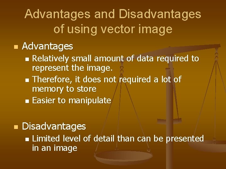 Advantages and Disadvantages of using vector image n Advantages Relatively small amount of data