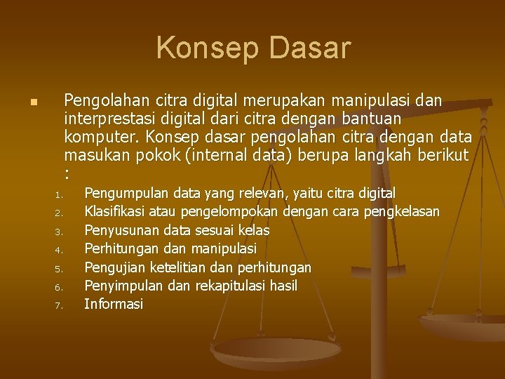 Konsep Dasar n Pengolahan citra digital merupakan manipulasi dan interprestasi digital dari citra dengan