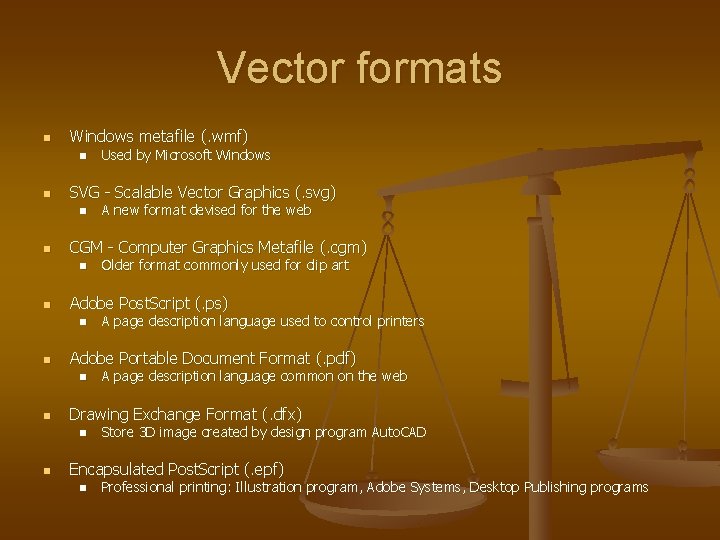 Vector formats n Windows metafile (. wmf) n n SVG - Scalable Vector Graphics