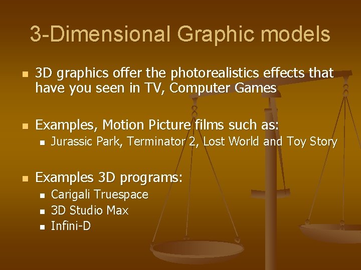 3 -Dimensional Graphic models n n 3 D graphics offer the photorealistics effects that