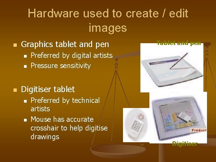 Hardware used to create / edit images n Graphics tablet and pen n Tablet