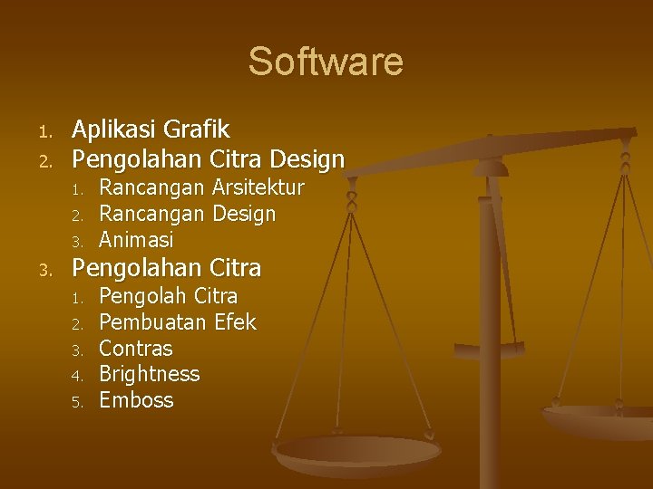 Software 1. 2. Aplikasi Grafik Pengolahan Citra Design 1. 2. 3. Rancangan Arsitektur Rancangan