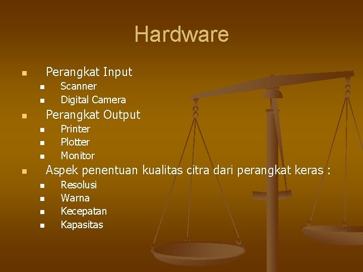 Hardware Perangkat Input n n n Scanner Digital Camera Perangkat Output n n Printer