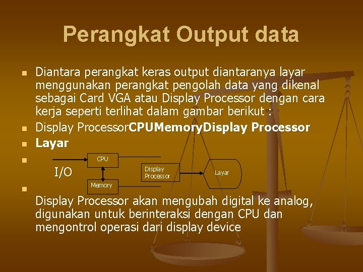 Perangkat Output data n n n Diantara perangkat keras output diantaranya layar menggunakan perangkat