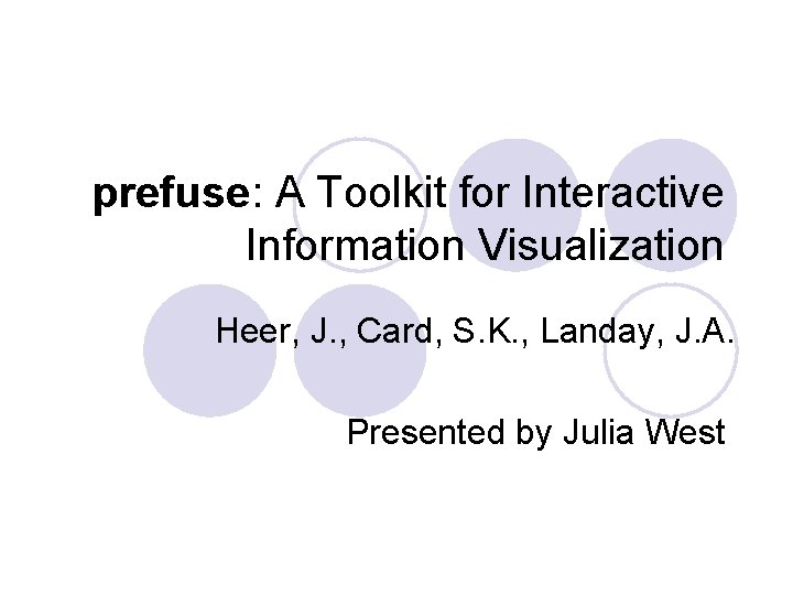 prefuse: A Toolkit for Interactive Information Visualization Heer, J. , Card, S. K. ,