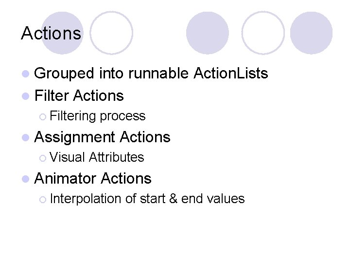 Actions l Grouped into runnable Action. Lists l Filter Actions ¡ Filtering process l