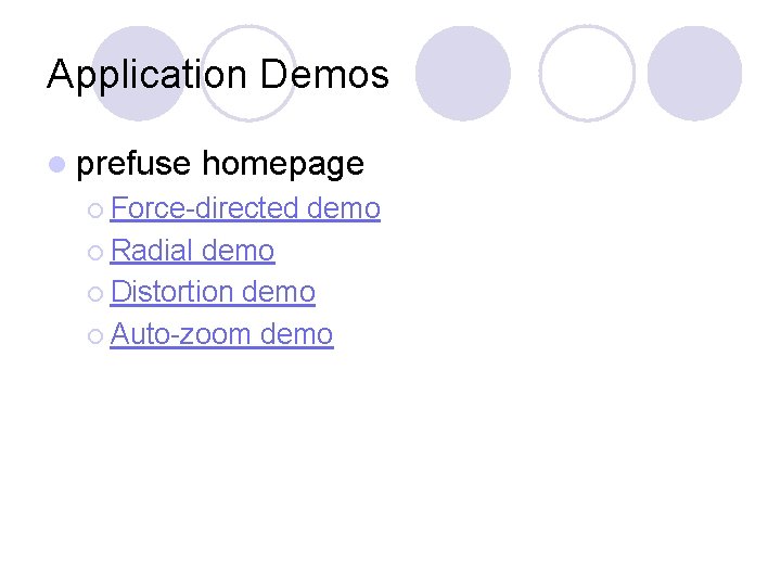 Application Demos l prefuse homepage ¡ Force-directed ¡ Radial demo ¡ Distortion demo ¡