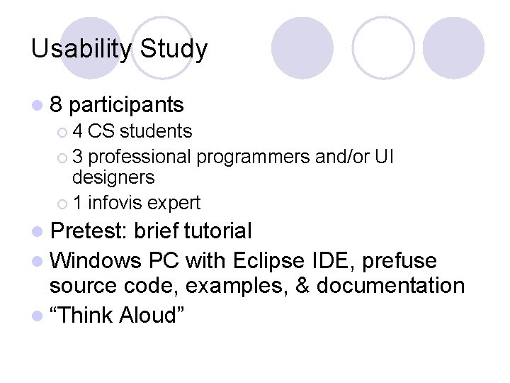 Usability Study l 8 participants ¡ 4 CS students ¡ 3 professional programmers and/or